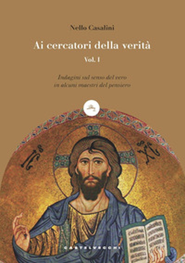 Ai cercatori della verità. Indagini sul senso del vero in alcuni maestri del pensiero - Librerie.coop Ai cercatori della verità. Indagini sul senso del vero in alcuni maestri del pensiero - Librerie.coop