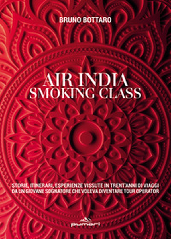 Air India smoking class. Storie, itinerari, esperienze vissute in trent'anni di viaggi da un giovane sognatore che voleva diventare tour operator - Librerie.coop Air India smoking class. Storie, itinerari, esperienze vissute in trent'anni di viaggi da un giovane sognatore che voleva diventare tour operator - Librerie.coop