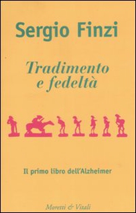 Tradimento e fedeltà. Il primo libro dell'Alzheimer - Librerie.coop