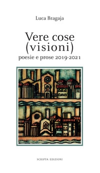 Vere cose (visioni). Poesie e prose 2019-2021 - Librerie.coop