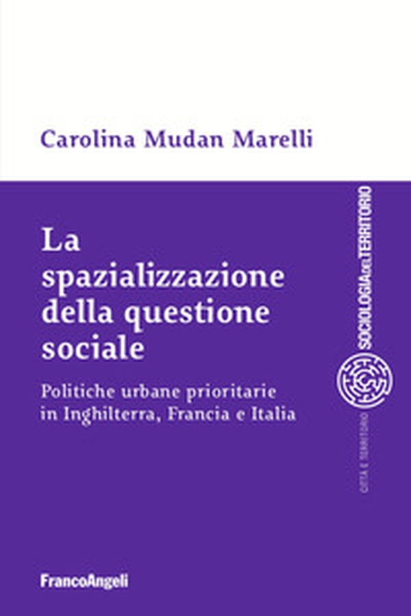 La spazializzazione della questione sociale. Politiche urbane prioritarie in Inghilterra, Francia e Italia - Librerie.coop La spazializzazione della questione sociale. Politiche urbane prioritarie in Inghilterra, Francia e Italia - Librerie.coop