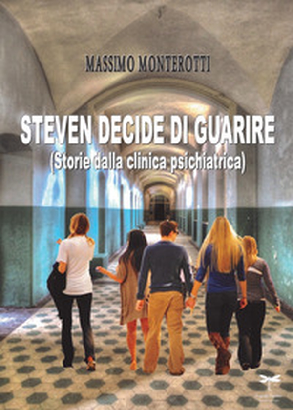 Steven decide di guarire. Storie dalla clinica psichiatrica - Librerie.coop Steven decide di guarire. Storie dalla clinica psichiatrica - Librerie.coop