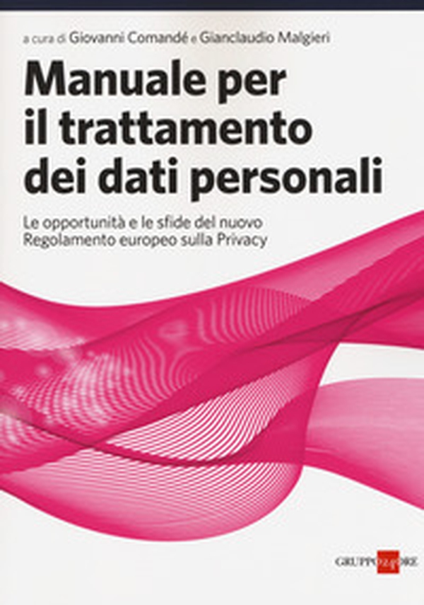 Manuale per il trattamento dei dati personali. Le opportunità e le sfide del nuovo regolamento europeo sulla privacy - Librerie.coop Manuale per il trattamento dei dati personali. Le opportunità e le sfide del nuovo regolamento europeo sulla privacy - Librerie.coop
