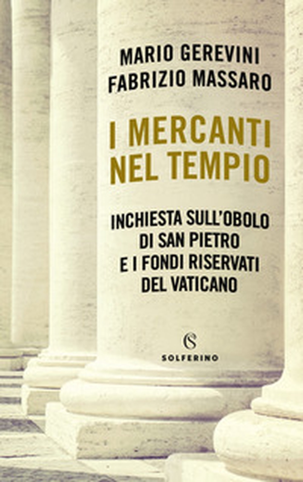 I mercanti nel tempio. Inchiesta sull'Obolo di san Pietro e i fondi riservati del Vaticano - Librerie.coop I mercanti nel tempio. Inchiesta sull'Obolo di san Pietro e i fondi riservati del Vaticano - Librerie.coop