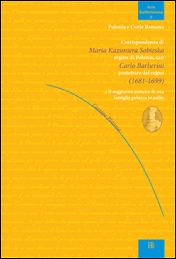 Corrispondenza di Maria Kazimiera Sobieska regina di Polonia con Carlo Barberini protettore del regno (1681-1899) e il soggiorno romano di una famiglia polacca in esilio - Librerie.coop Corrispondenza di Maria Kazimiera Sobieska regina di Polonia con Carlo Barberini protettore del regno (1681-1899) e il soggiorno romano di una famiglia polacca in esilio - Librerie.coop