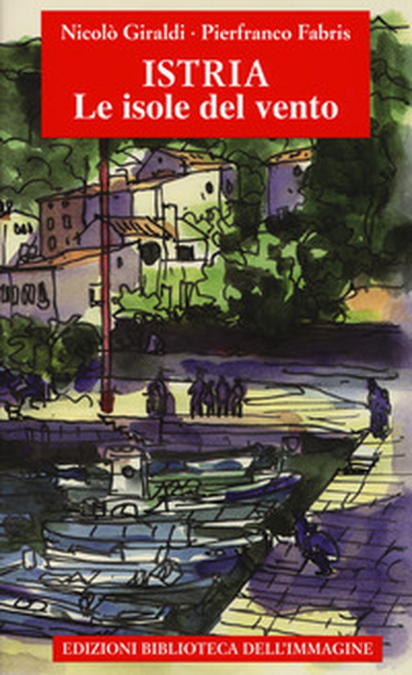 Istria, le isole del vento - Librerie.coop Istria, le isole del vento - Librerie.coop