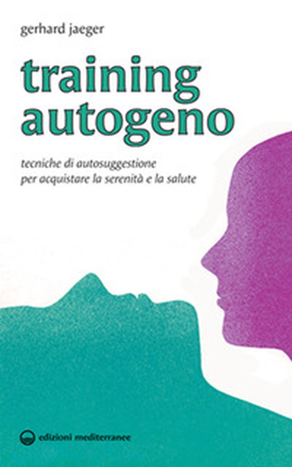 Training autogeno. Tecniche di autosuggestione per acquistare la serenità e la salute - Librerie.coop Training autogeno. Tecniche di autosuggestione per acquistare la serenità e la salute - Librerie.coop