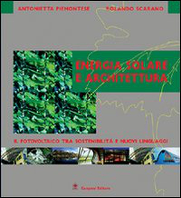 Energia solare e architettura. Il fotovoltaico tra sostenibilità e nuovi linguaggi - Librerie.coop Energia solare e architettura. Il fotovoltaico tra sostenibilità e nuovi linguaggi - Librerie.coop