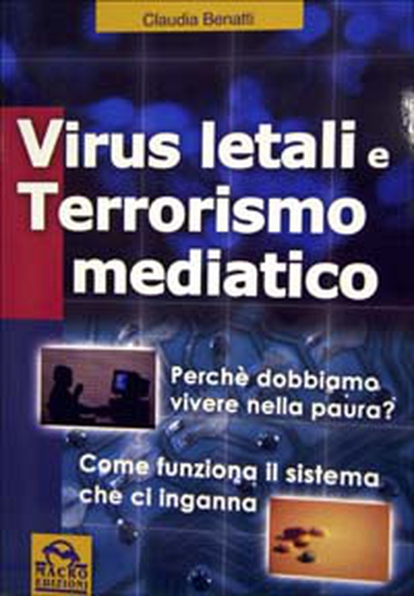 Virus letali e terrorismo mediatico. Perché dobbiamo vivere nella paura? Come funziona il sistema che ci inganna - Librerie.coop Virus letali e terrorismo mediatico. Perché dobbiamo vivere nella paura? Come funziona il sistema che ci inganna - Librerie.coop