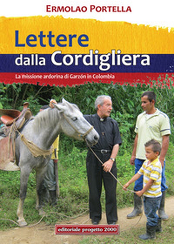 Lettere della Cordigliera. La Missione Ardorina di Garzòn in Colombia - Librerie.coop Lettere della Cordigliera. La Missione Ardorina di Garzòn in Colombia - Librerie.coop