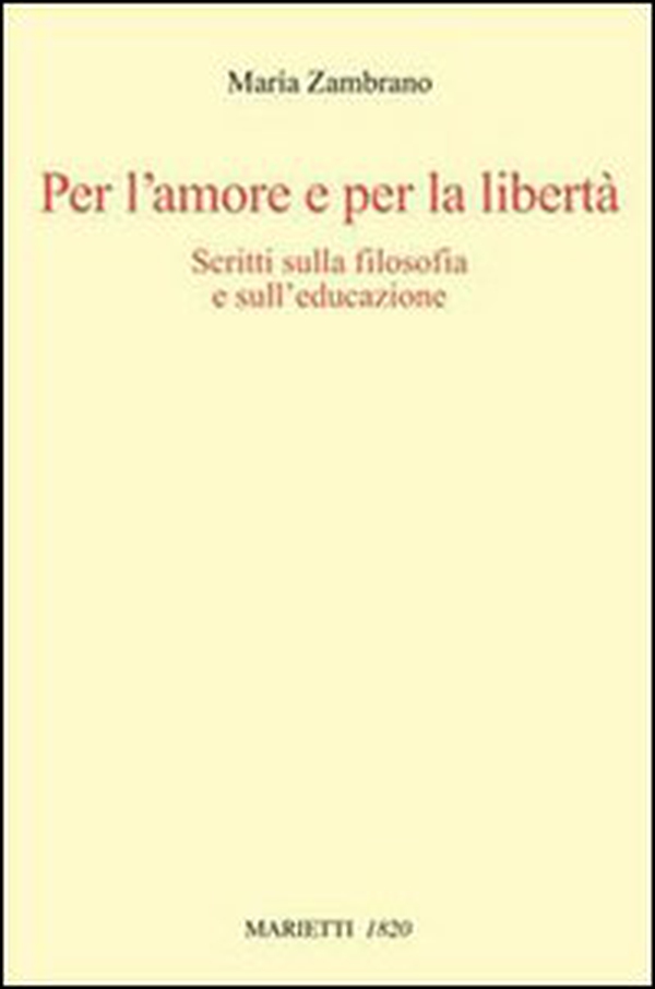 Per l'amore e per la libertà. Scritti sulla filosofia e sull'educazione - Librerie.coop Per l'amore e per la libertà. Scritti sulla filosofia e sull'educazione - Librerie.coop