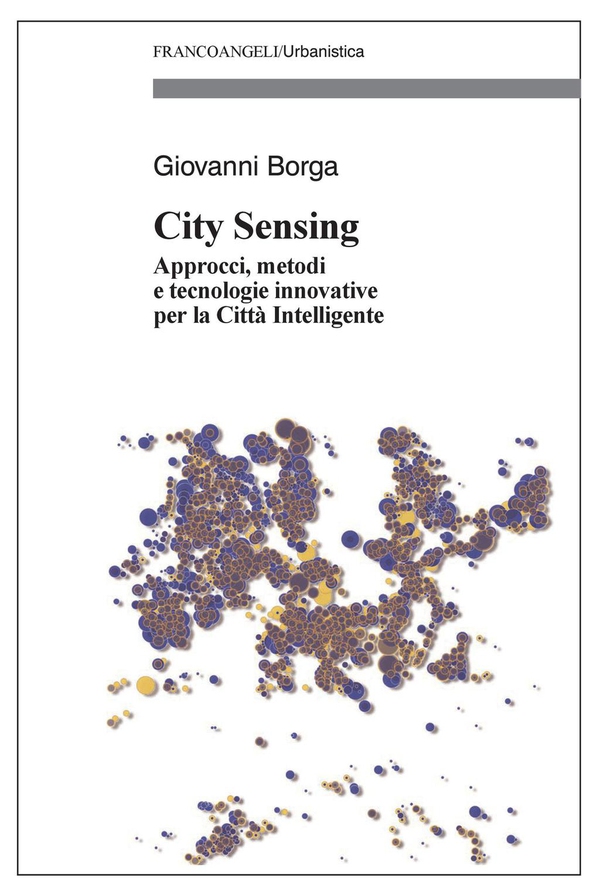 City Sensing. Approcci, metodi e tecnologie innovative per la Città Intelligente - Librerie.coop City Sensing. Approcci, metodi e tecnologie innovative per la Città Intelligente - Librerie.coop