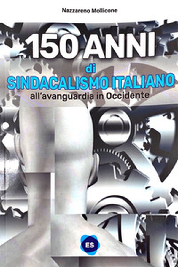 150 anni di sindacalismo italiano. All'avanguardia in occidente - Librerie.coop 150 anni di sindacalismo italiano. All'avanguardia in occidente - Librerie.coop
