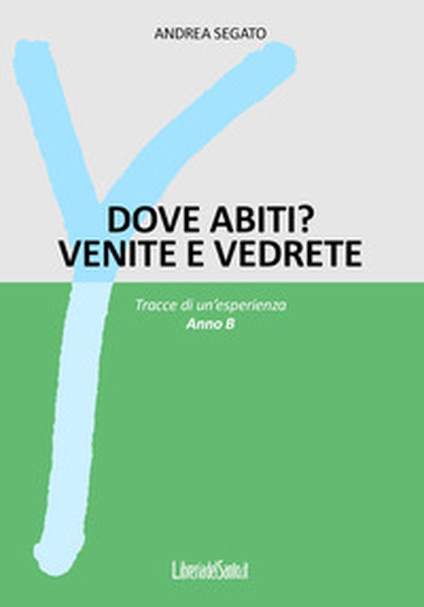 Dove abiti? Venite e vedrete. Tracce di un'esperienza. Anno B - Librerie.coop Dove abiti? Venite e vedrete. Tracce di un'esperienza. Anno B - Librerie.coop