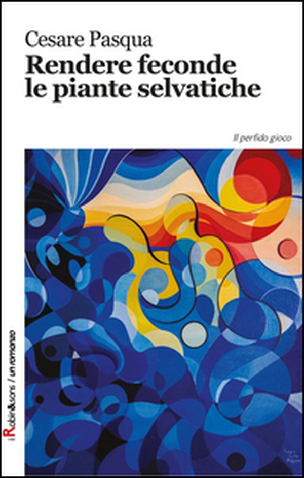 Rendere feconde le piante selvatiche - Librerie.coop Rendere feconde le piante selvatiche - Librerie.coop