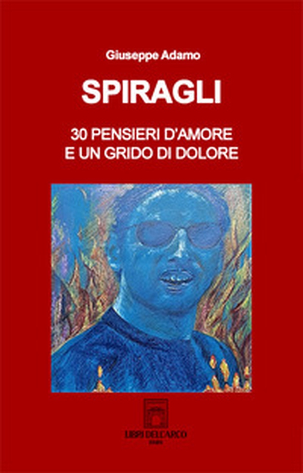 Spiragli. 30 pensieri d'amore e un grido di dolore - Librerie.coop Spiragli. 30 pensieri d'amore e un grido di dolore - Librerie.coop