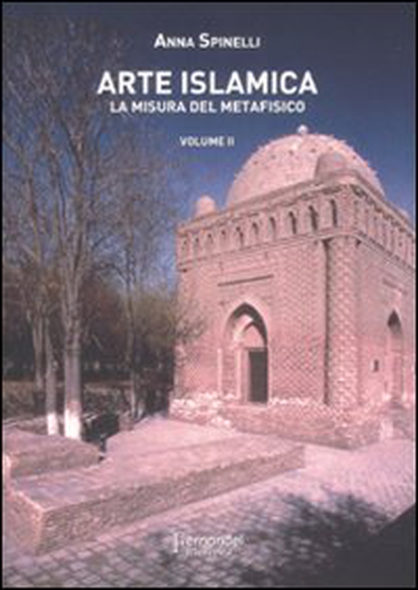 Arte islamica. La misura del metafisico - Vol. 2 - Librerie.coop Arte islamica. La misura del metafisico - Vol. 2 - Librerie.coop