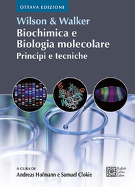 Wilson & Walker. Biochimica e biologia molecolare. Principi e tecniche - Librerie.coop
