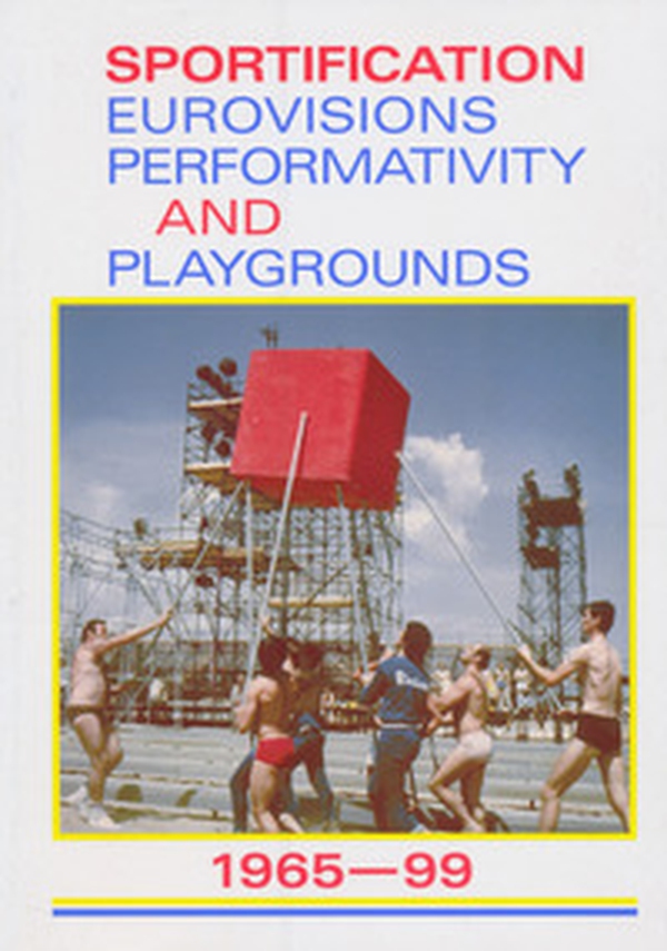 Sportification eurovisions performativity and playgrounds 1965-99. Ediz. italiana, inglese e francese - Librerie.coop Sportification eurovisions performativity and playgrounds 1965-99. Ediz. italiana, inglese e francese - Librerie.coop