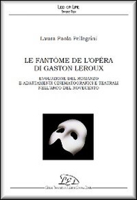Le fantôme de l'Opéra di Gaston Leroux. Evoluzione del romanzo e adattamenti cinematografici e teatrali nell'arco del Novecento - Librerie.coop