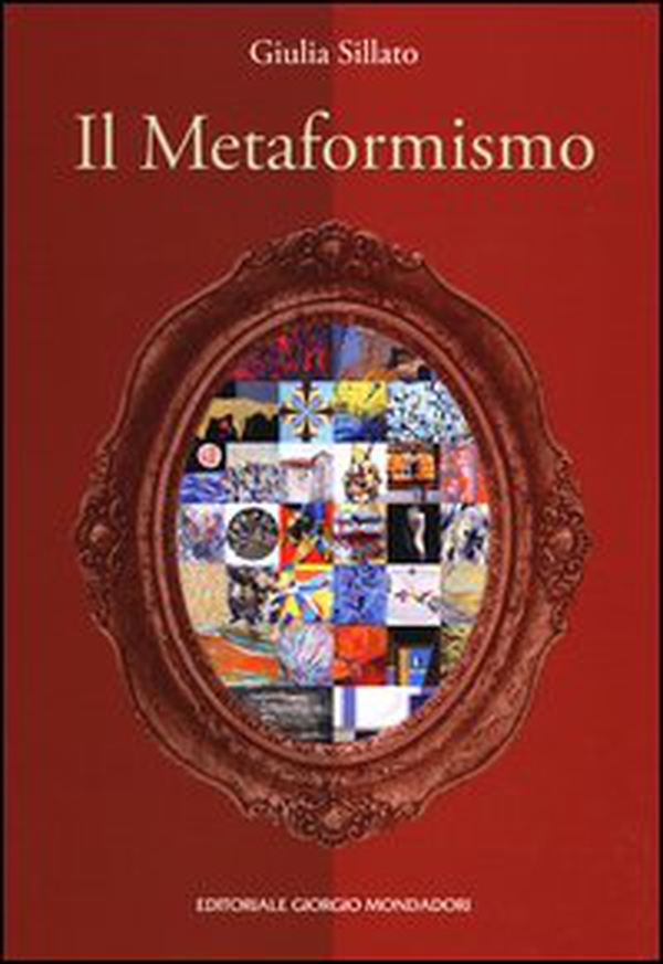 Il metaformismo. Catalogo della mostra (Verona, 18-26 dicembre 2012) - Librerie.coop Il metaformismo. Catalogo della mostra (Verona, 18-26 dicembre 2012) - Librerie.coop