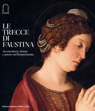 Le trecce di Faustina. Acconciature, donne e potere nel Rinascimento - Librerie.coop