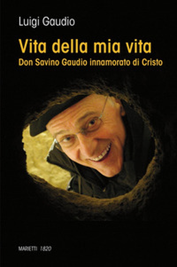 Vita della mia vita. Don Savino Gaudio innamorato di Cristo - Librerie.coop Vita della mia vita. Don Savino Gaudio innamorato di Cristo - Librerie.coop