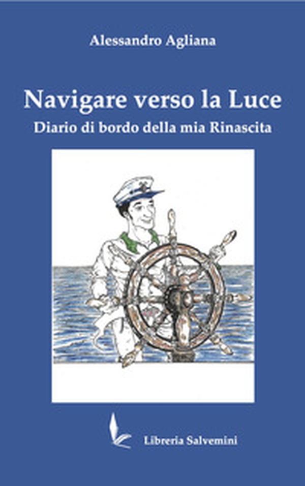 Navigare verso la luce. Diario di bordo della mia rinascita - Librerie.coop Navigare verso la luce. Diario di bordo della mia rinascita - Librerie.coop