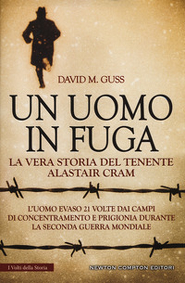 Un uomo in fuga. La vera storia del tenente Alastair Cram. L'uomo evaso 21 volte dai campi di concentramento e prigionia durante la seconda guerra mondiale - Librerie.coop Un uomo in fuga. La vera storia del tenente Alastair Cram. L'uomo evaso 21 volte dai campi di concentramento e prigionia durante la seconda guerra mondiale - Librerie.coop