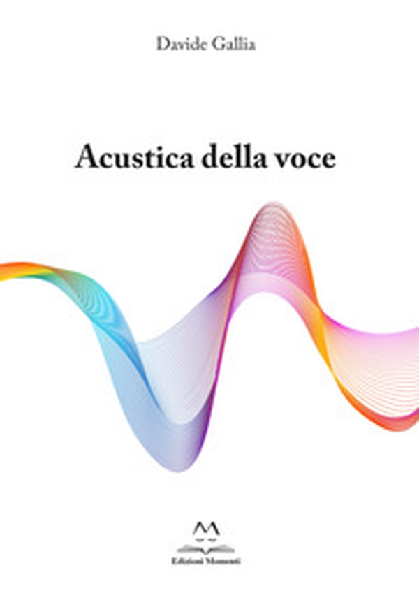 Acustica della voce. Guida allo strumento voce per cantori professionisti e autodidatti - Librerie.coop Acustica della voce. Guida allo strumento voce per cantori professionisti e autodidatti - Librerie.coop