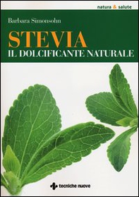 Stevia. Il dolcificante naturale - Librerie.coop