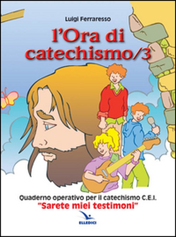 L'ora di catechismo. Quaderno operativo per il catechismo Cei «Sarete miei testimoni» - Vol. 3 - Librerie.coop L'ora di catechismo. Quaderno operativo per il catechismo Cei «Sarete miei testimoni» - Vol. 3 - Librerie.coop