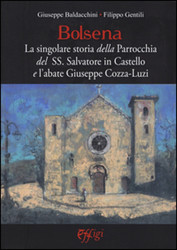 Bolsena. La singolare storia della Parrocchia del SS. Salvatore in Castello e l'abate Giuseppe Cozza-Luzi - Librerie.coop Bolsena. La singolare storia della Parrocchia del SS. Salvatore in Castello e l'abate Giuseppe Cozza-Luzi - Librerie.coop