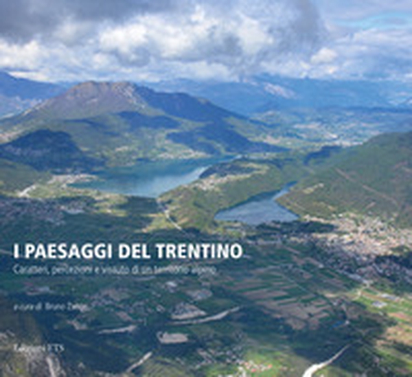 I paesaggi del Trentino. Caratteri, percezioni e vissuto di un territorio alpino - Librerie.coop I paesaggi del Trentino. Caratteri, percezioni e vissuto di un territorio alpino - Librerie.coop