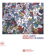 Jean Dubuffet. L'arte in gioco. Materia e spirito (1943-1985) - Librerie.coop