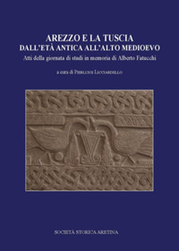 Arezzo e la Tuscia dall'età antica all'alto Medioevo - Librerie.coop Arezzo e la Tuscia dall'età antica all'alto Medioevo - Librerie.coop