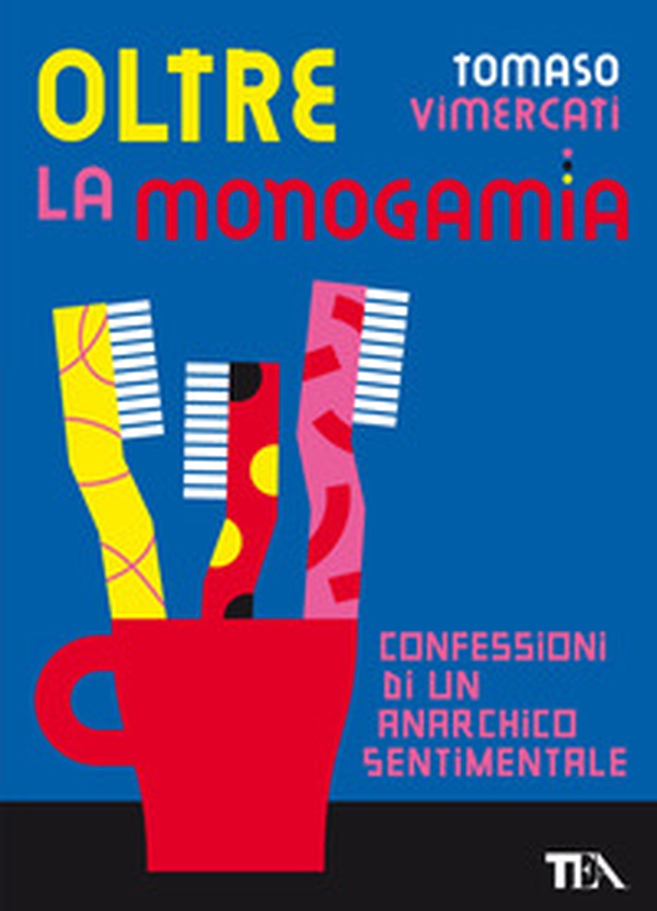 Oltre la monogamia. Confessioni di un anarchico sentimentale - Librerie.coop Oltre la monogamia. Confessioni di un anarchico sentimentale - Librerie.coop