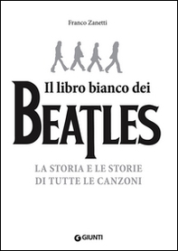 Il libro (più) bianco dei Beatles. La storia e le storie di tutte le canzoni - Librerie.coop
