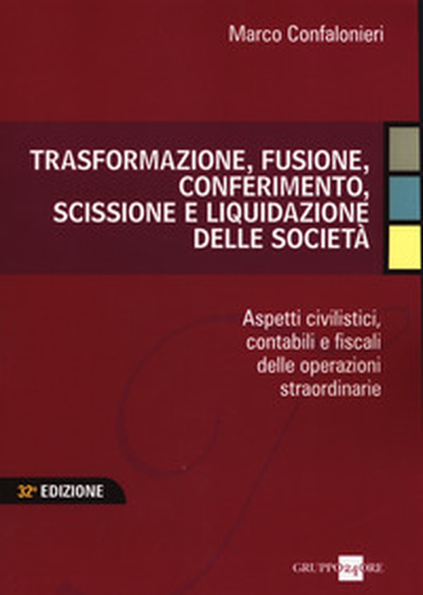 Trasformazione, fusione, conferimento, scissione e liquidazione delle società. Aspetti civilistici, contabili e fiscali delle operazioni straordinarie - Librerie.coop Trasformazione, fusione, conferimento, scissione e liquidazione delle società. Aspetti civilistici, contabili e fiscali delle operazioni straordinarie - Librerie.coop