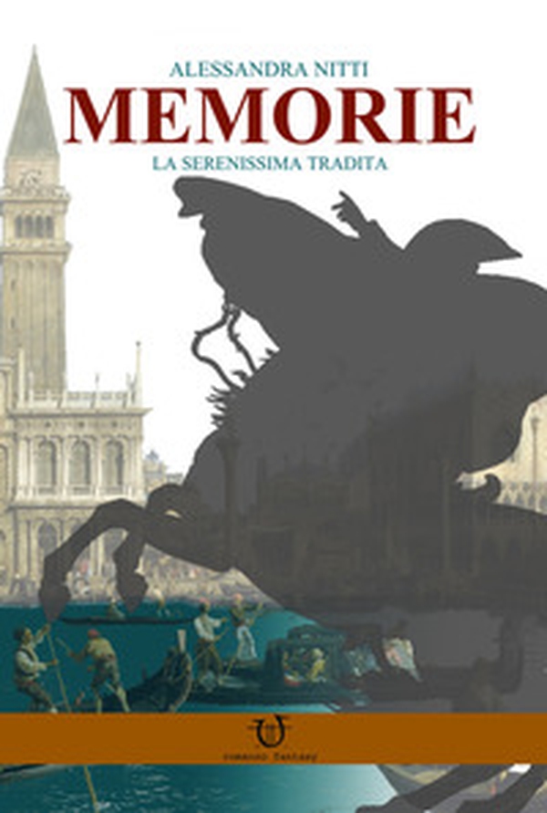 Memorie. La serenissima tradita - Librerie.coop Memorie. La serenissima tradita - Librerie.coop