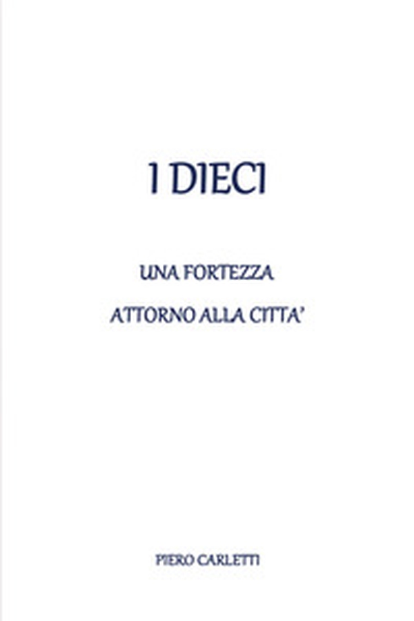 I dieci. Una fortezza attorno alla città - Librerie.coop I dieci. Una fortezza attorno alla città - Librerie.coop