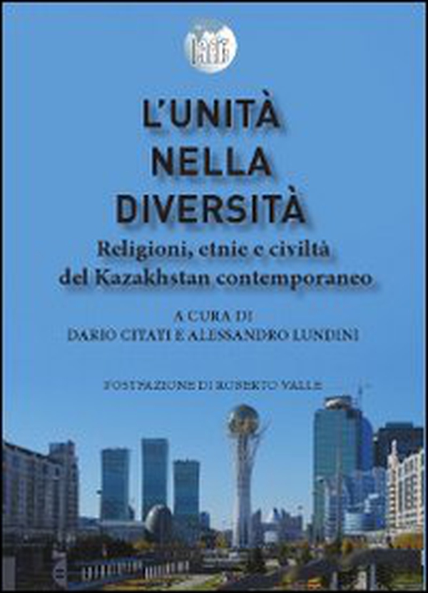 L'unità nella diversità. Religioni, etnie e civiltà nel Kazakhstan contemporaneo - Librerie.coop L'unità nella diversità. Religioni, etnie e civiltà nel Kazakhstan contemporaneo - Librerie.coop