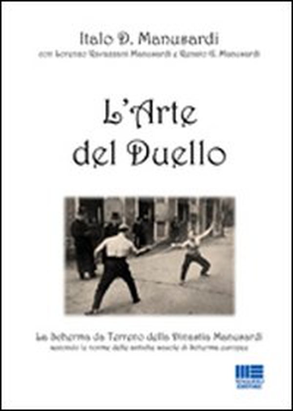 L'arte del duello. La scherma da terreno della Dinastia Manusardi, secondo le norme delle antiche scuole di scherma europee - Librerie.coop L'arte del duello. La scherma da terreno della Dinastia Manusardi, secondo le norme delle antiche scuole di scherma europee - Librerie.coop
