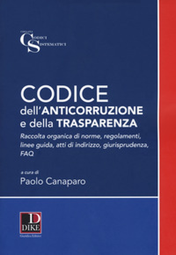 Codice dell'anticorruzione e della trasparenza. Raccolta organica di norme, regolamenti, linee guida, atti di indirizzo e giurisprudenza - Librerie.coop Codice dell'anticorruzione e della trasparenza. Raccolta organica di norme, regolamenti, linee guida, atti di indirizzo e giurisprudenza - Librerie.coop