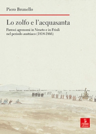 Lo zolfo e l'acquasanta. Parroci agronomi in Veneto e in Friuli nel periodo austriaco (1814-1866) - Librerie.coop