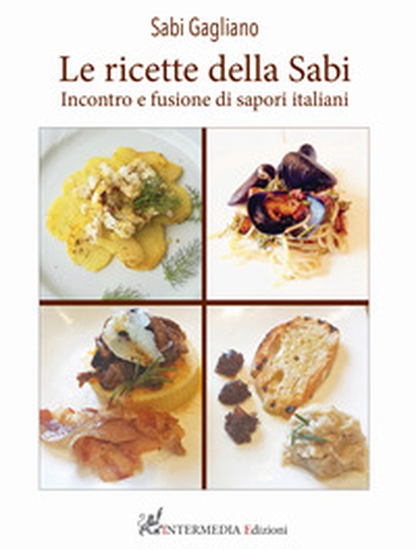 Le ricette della Sabi. Incontro e fusione di sapori italiani - Librerie.coop Le ricette della Sabi. Incontro e fusione di sapori italiani - Librerie.coop