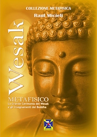 Wesak metafisico. La Grande Cerimonia del Wesak e gli insegnamenti del Buddha - Librerie.coop