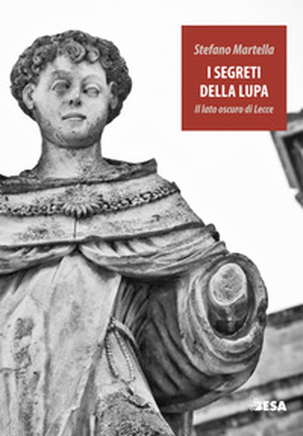 I segreti della lupa. Il lato oscuro di Lecce - Librerie.coop I segreti della lupa. Il lato oscuro di Lecce - Librerie.coop