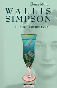 Wallis Simpson. Una sola debolezza - Librerie.coop