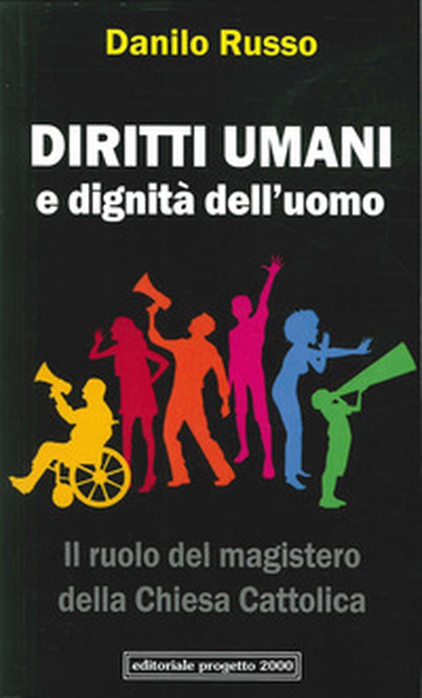 Diritti umani e dignità dell'uomo. Il ruolo del magistero della Chiesa cattolica - Librerie.coop Diritti umani e dignità dell'uomo. Il ruolo del magistero della Chiesa cattolica - Librerie.coop